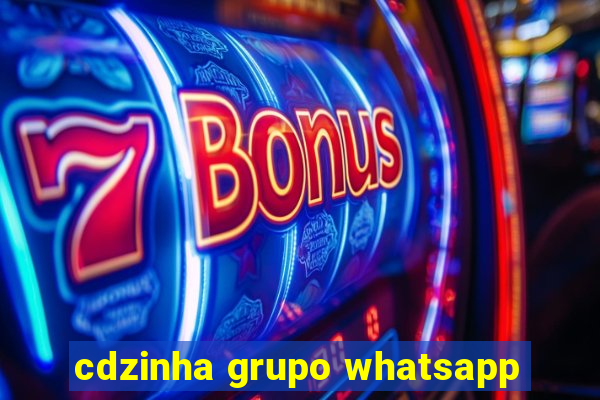 cdzinha grupo whatsapp